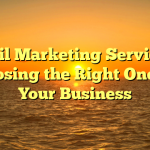 Email Marketing Services – Choosing the Right One For Your Business