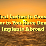 Critical factors to Consider Prior to You Have Dental Implants Abroad