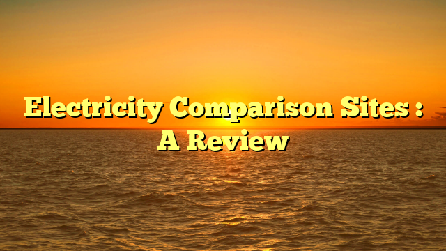 Electricity Comparison Sites : A Review